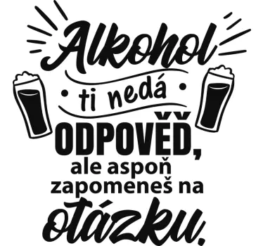 Alkohol ti nedá odpověď design nálepka na zeď - TenStickers